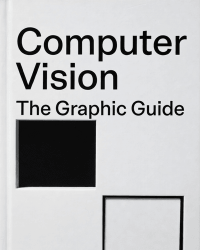 Computer Vision The Graphic Guide